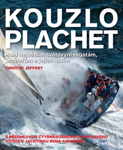 Kouzlo plachet – Hold největším světovým regatám, jachtařům a jejich lodím
					 - Jeffrey Timothy