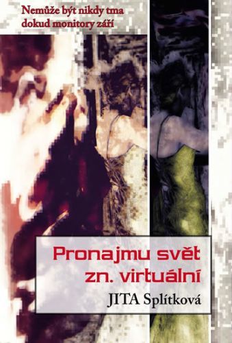 Pronajmu svět zn. virtuální
					 - Splítková Jita