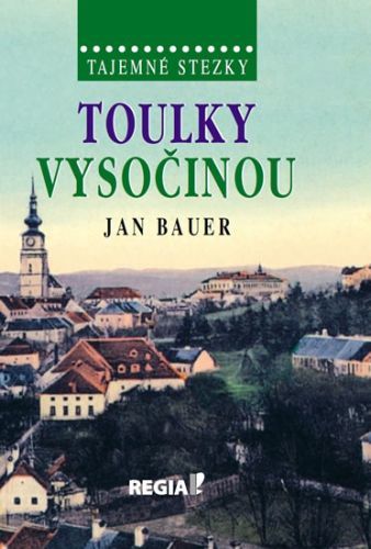 Tajemné stezky - Toulky Vysočinou
					 - Bauer Jan