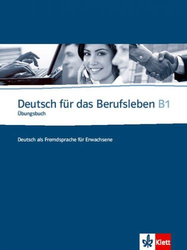 Deutsch fur das Berufsleben B1 Ubungsbuch
					 - Guenat G., Hartmann P.