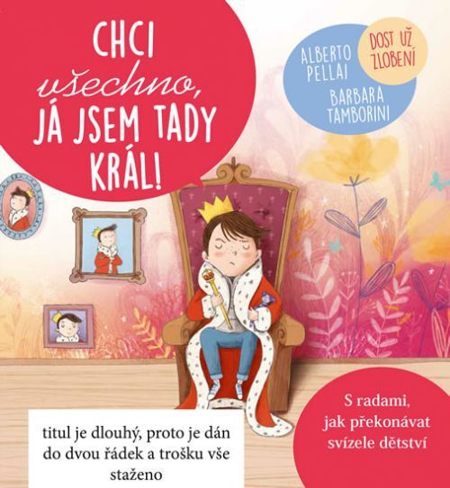Chci všechno, já jsem tady král! - Dost už zlobení
					 - Pellai Alberto, Tamborini Barbara,