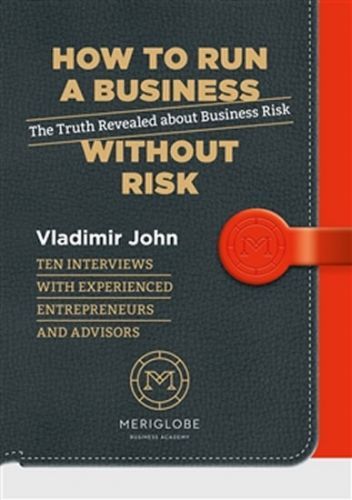 How to run a business without risk - The Truth Revealed about Business Risk
					 - John Vladimír