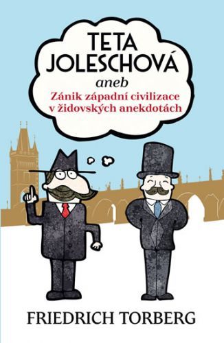 Teta Joleschová aneb Zánik západní civilizace v židovských anekdotách
					 - Torberg Friedrich