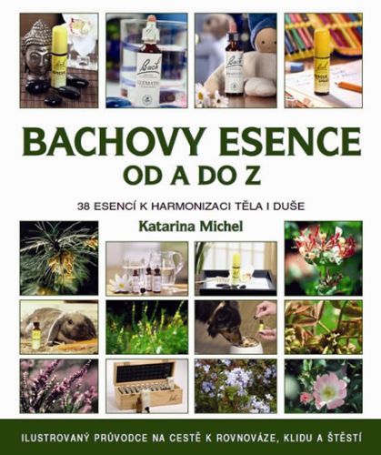 Bachovy esence od A do Z - 38 esencí k harmonizaci těla i duše
					 - Michel Katarina