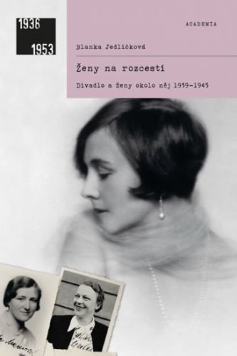 Ženy na rozcestí - Divadlo a ženy okolo něj 1939-1945
					 - Jedličková Blanka