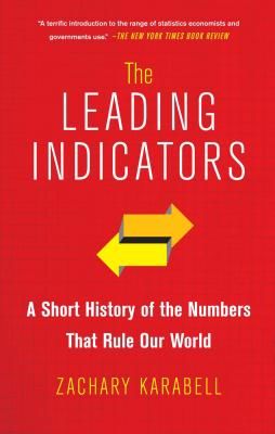 The Leading Indicators: A Short History of the Numbers That Rule Our World (Karabell Zachary)(Paperback)