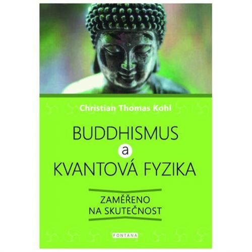 Buddhismus a kvantová fyzika - Zaměřeno na skutečnost
					 - Kohl Christian Thomas