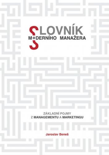 Slovník moderního manažera - Základní pojmy z marketingu a managementu
					 - Beneš Jaroslav