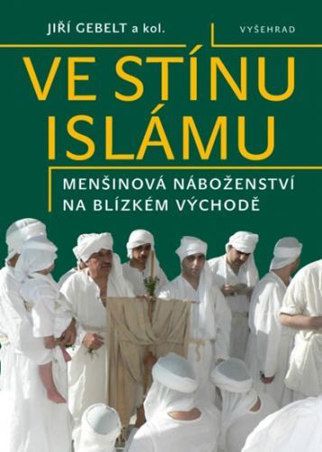 Ve stínu islámu - Menšinová náboženství na Blízkém východě
					 - Gebelt Jiří a kolektiv