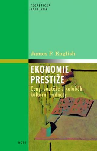 Ekonomie prestiže - Ceny, soutěže a koloběh kulturní hodnoty
					 - English James F.