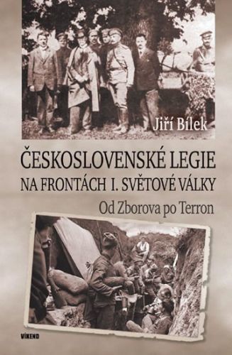 Československé legie na frontách I. světové války - Od Zborova po Terron
					 - Bílek Jiří