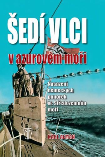 Šedí vlci v Azurovém moři – Nasazení německých ponorek ve Středozemním moři
					 - Alman Karl