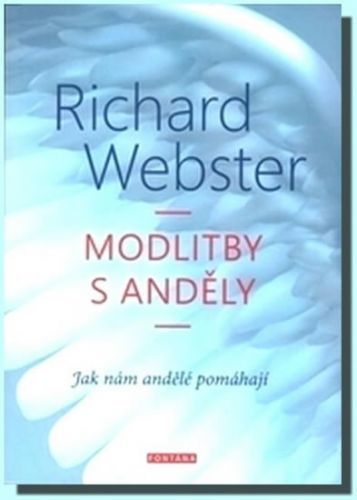 Modlitby s anděly - Jak nám andělé pomáhají
					 - Webster Richard