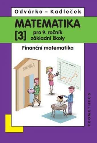 Matematika pro 9. roč. ZŠ - 3.díl - Finanční matematika - přepracované vydání
					 - Odvárko Oldřich, Kadleček Jiří