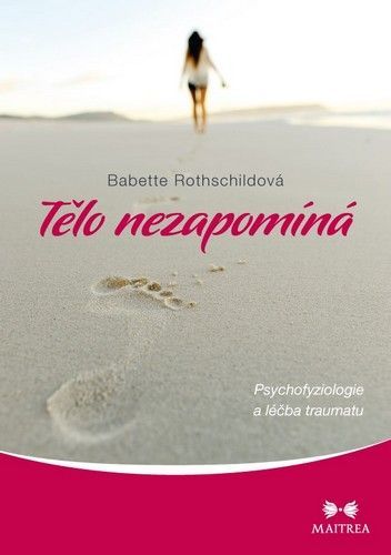 Tělo nezapomíná - Psychofyziologie a léčba traumatu
					 - Rothschildová Babette