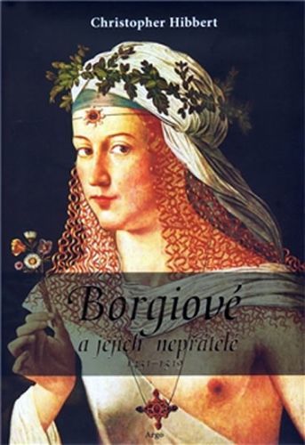 Borgiové a jejich nepřátelé
					 - Hibbert Christopher