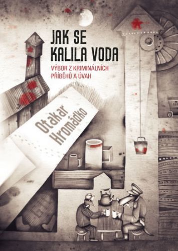 Jak se kalila voda - Výbor z kriminálních příběhů a úvah
					 - Hromádko Otakar
