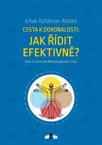 Jak řídit efektivně? / How to Solve the Mismanagement Crisis?
					 - Adizes Ichak Kalderon