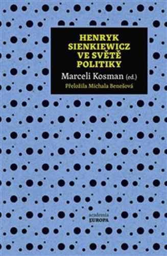 Henryk Sienkiewicz ve světě politiky
					 - Kosman Marceli