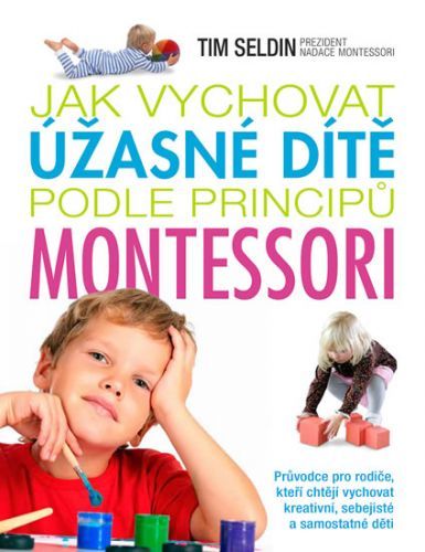 Jak vychovat úžasné dítě podle principů montessori
					 - Seldin Tim