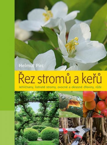 Řez stromů a keřů - Jehličnany, listnaté stromy, ovocné a okrasné dřeviny, růže
					 - Pirc Helmut