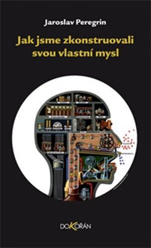 Jak jsme zkonstruovali svou vlastní mysl
					 - Peregrin Jaroslav