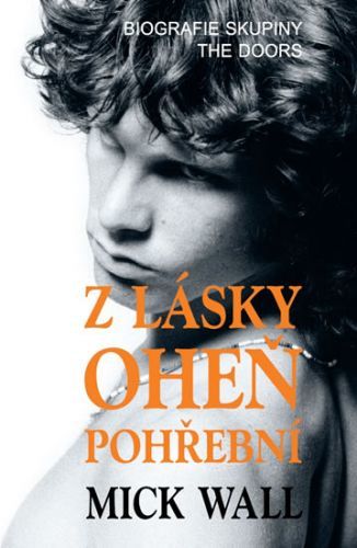 Z lásky oheň pohřební - Biografie skupiny The Doors
					 - Wall Mick