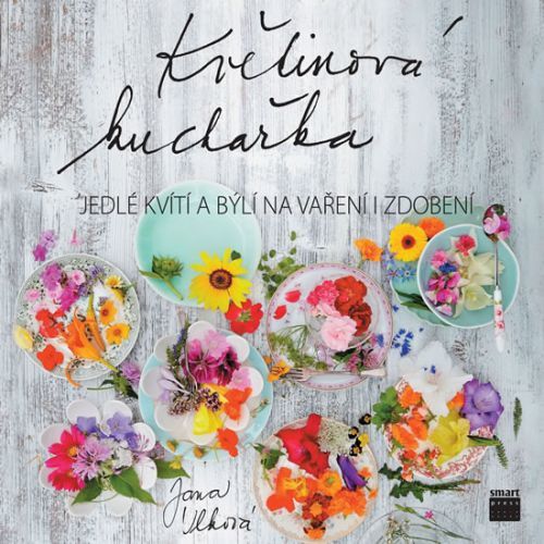 Květinová kuchařka - Jedlé kvítí a býlí na vaření i zdobení
					 - Vlková Jana