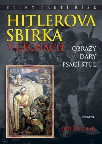 Hitlerova sbírka v Čechách - Obrazy, dary, psací stůl
					 - Kuchař Jiří, Ing.