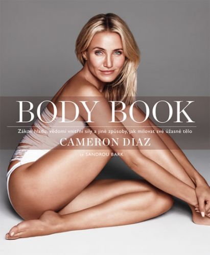 Body Book - Zákon hladu, vědomí vnitřní síly a jiné způsoby, jak milovat své úžasné tělo
					 - Diaz Cameron, Bark Sandra,