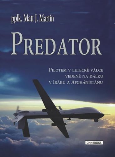 Predator - Pilotem v letecké válce vedené na dálku v Iráku a Afghánistánu
					 - Martin Matt J.