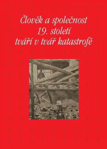 Člověk a společnost 19. století tváří v tvář katastrofě
					 - Piorecká Kateřina