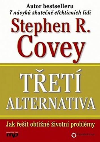 Třetí alternativa - Jak řešit nejobtížně
					 - Covey Stephen R.
