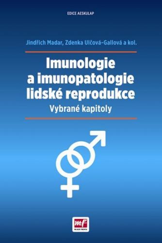Imunologie a imunopatologie lidské reprodukce - Vybrané kapitoly
					 - Madar Jindřich, Ulčová-Gallová Zdenka,