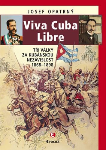 Viva Cuba Libre - Tři války za kubánskou nezávislost, 1868-1898
					 - Opatrný Josef