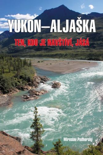 Aljaška-Yukon - Ten, kdo je navštíví, jásá
					 - Podhorský Miroslav