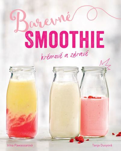 Barevné smoothie - Rychlé a zdravé
					 - Pawassarová Irina, Dusyová Tanja,