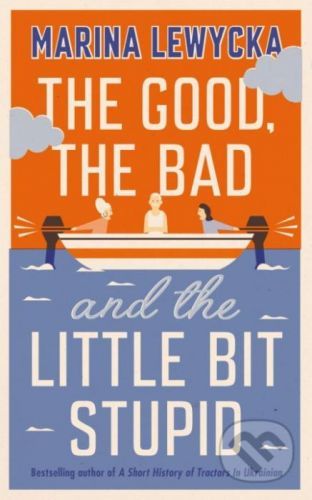 The Good, the Bad and the Little Bit Stupid - Marina Lewycka