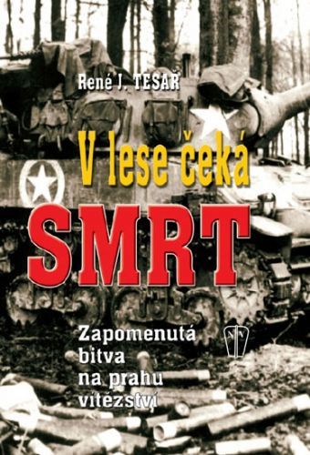 V lese čeká smrt - Zapomenutá bitva na prahu vítězství
					 - Tesař René J.