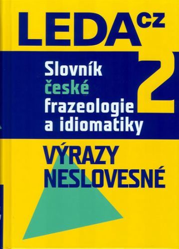 Slovník české frazeologie a idiomatiky 2 – Výrazy neslovesné
					 - Čermák a kolektiv František