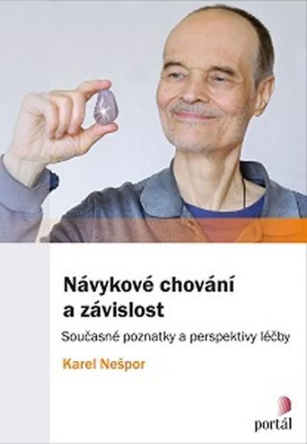 Návykové chování a závislost - Současné poznatky a perspektivy léčby
					 - Nešpor Karel MUDr.,CSc.