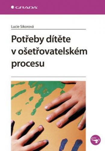 E-kniha: Potřeby dítěte v ošetřovatelském procesu od Sikorová Lucie