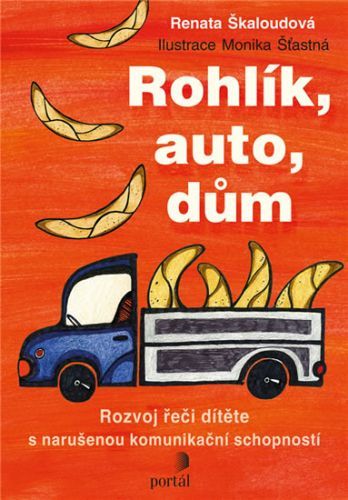 Rohlík, auto, dům - Rozvoj řeči dítěte s narušenou komunikační schopností
					 - Škaloudová Renata