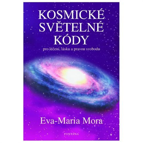 Kosmické světelné kódy pro léčení, lásku a pravou svobodu
					 - Mora Eva-Maria