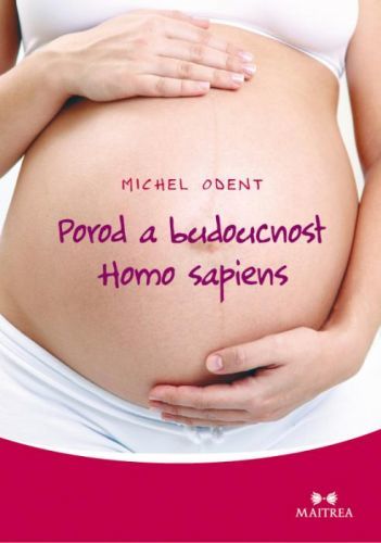 Porod a budoucnost Homo sapiens - Michel Odent - e-kniha