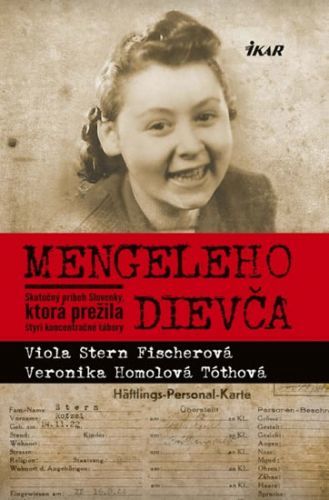Mengeleho dievča - Skutočný príbeh Slovenky, ktorá prežila štyri koncentračné tábory
					 - Stern Fischerová Viola, Homolová Tóthová Veronika,