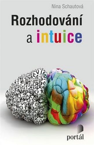 Rozhodování a intuice
					 - Schautová Nina