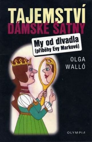 Tajemství dámské šatny/My od divadla – příběhy Evy Markové
					 - Walló Olga