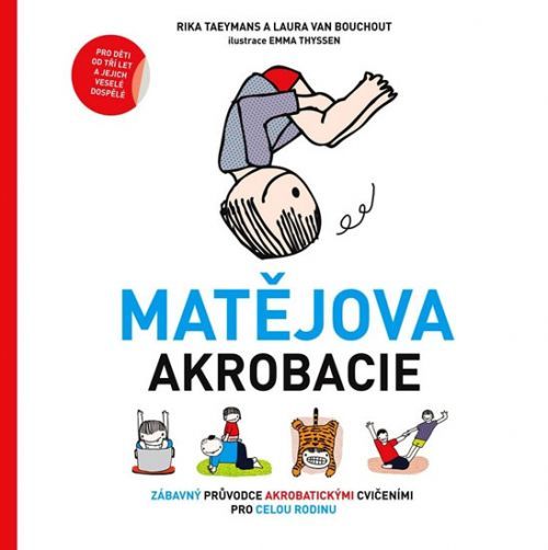 Matějova akrobacie - Zábavný průvodce akrobatickými cvičeními pro celou rodinu
					 - Taeymans Rika, Van Bouchout Laura,