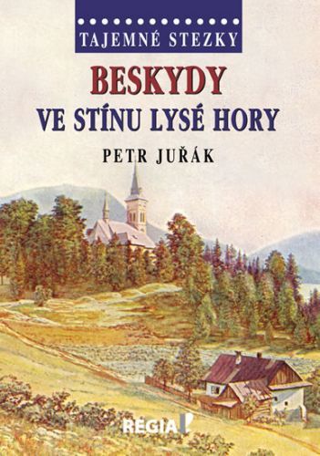 Tajemné stezky - Beskydy - Ve stínu Lysé hory
					 - Juřák Petr